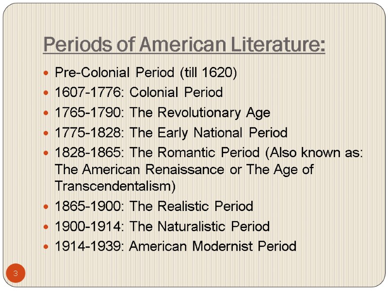 3 Periods of American Literature: Pre-Colonial Period (till 1620) 1607-1776: Colonial Period 1765-1790: The